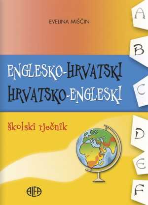 ENGLESKO – HRVATSKI I HRVATSKO – ENGLESKI školski rječnik